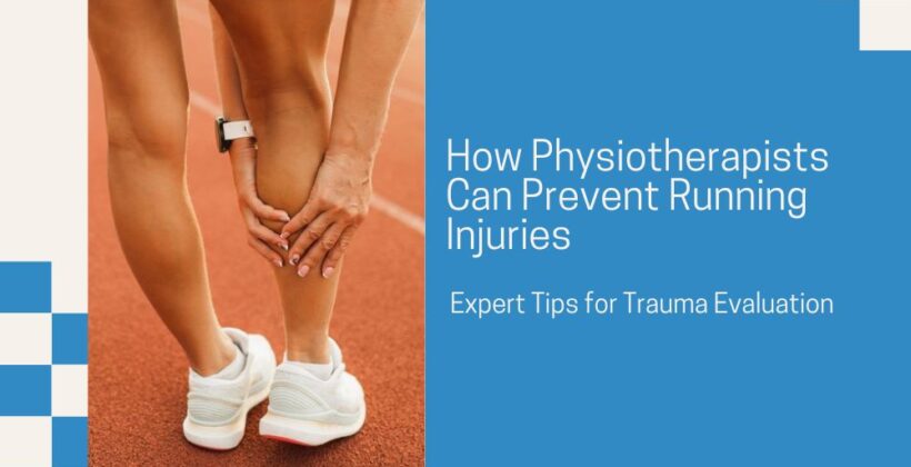 How Physiotherapists Can Prevent Running Injuries: Expert Tips for Trauma Evaluation